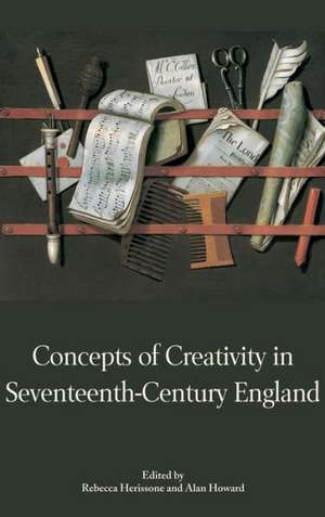 Concepts of Creativity in Seventeenth–Century England de Rebecca Herissone