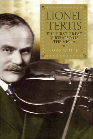 Lionel Tertis – The First Great Virtuoso of the Viola de John White