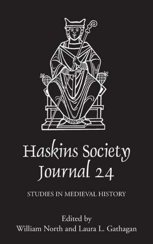 The Haskins Society Journal 24 – 2012. Studies in Medieval History de William North