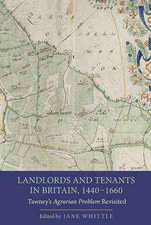 Landlords and Tenants in Britain, 1440–1660 – Tawney`s Agrarian Problem Revisited de Jane Whittle