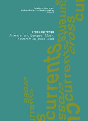 Crosscurrents – American and European Music in Interaction, 1900–2000 de Felix Meyer Et Al