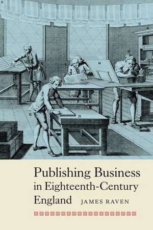 Publishing Business in Eighteenth–Century England de James Raven