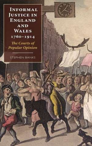 Informal Justice in England and Wales, 1760–1914 – The Courts of Popular Opinion de Stephen Banks