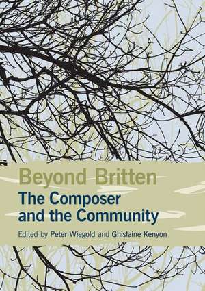 Beyond Britten: The Composer and the Community de Peter Wiegold