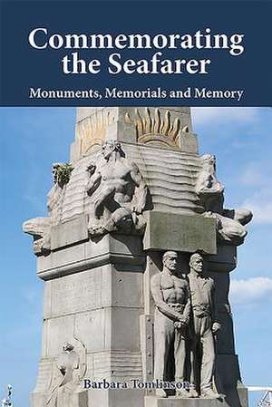 Commemorating the Seafarer – Monuments, Memorials and Memory de Barbara Tomlinson