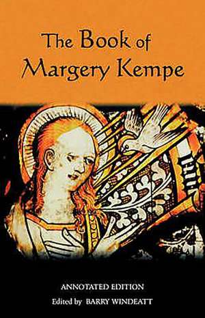 The Book of Margery Kempe: Annotated Edition de Barry A Windeatt