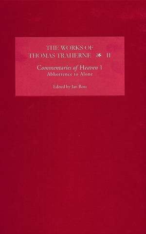 The Works of Thomas Traherne II – Commentaries of Heaven, part 1: Abhorrence to Alone de Jan Ross