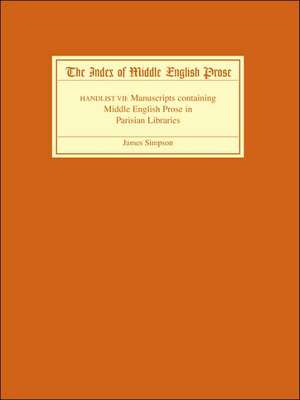 The Index of Middle English Prose Handlist VII – Manuscripts containing Middle English Prose in Parisian Libraries de James Simpson