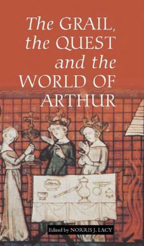 The Grail, the Quest, and the World of Arthur de Norris J. Lacy