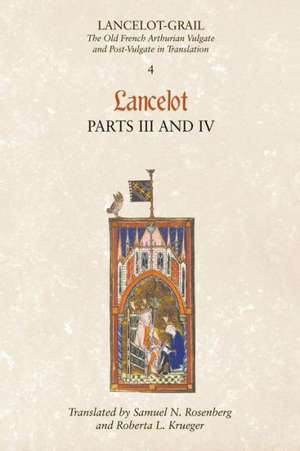 Lancelot–Grail: 4. Lancelot part III and IV – The Old French Arthurian Vulgate and Post–Vulgate in Translation de Norris J. Lacy