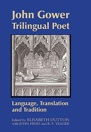 John Gower, Trilingual Poet – Language, Translation, and Tradition de Elisabeth Dutton