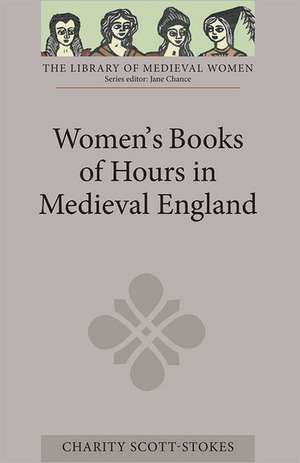 Women`s Books of Hours in Medieval England de Charity Scott–stokes