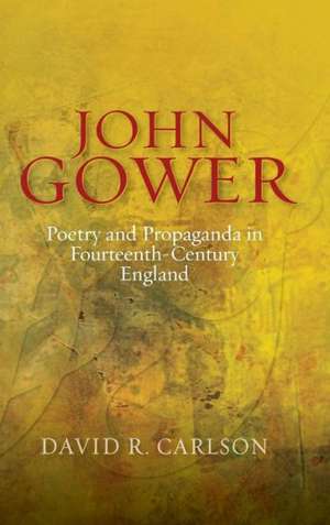 John Gower, Poetry and Propaganda in Fourteenth–Century England de David R. Carlson