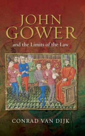 John Gower and the Limits of the Law de Conrad Van Dijk