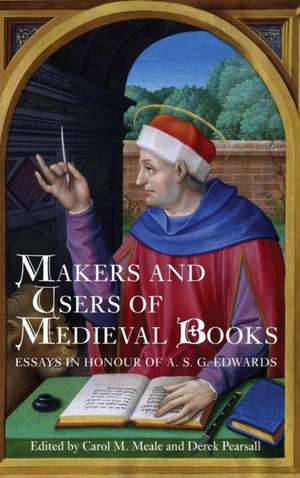 Makers and Users of Medieval Books – Essays in Honour of A.S.G. Edwards de Carol Meale