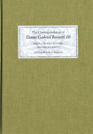 The Correspondence of Dante Gabriel Rossetti 10 – Index, Undated Letters, and Bibliography de William E. Fredeman