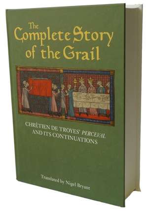 The Complete Story of the Grail – Chrétien de Troyes` Perceval and its continuations de Chrétien De Troyes