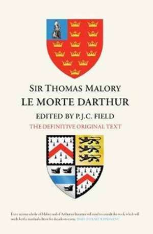 Sir Thomas Malory: Le Morte Darthur – The Definitive Original Text Edition de Peter J C Field