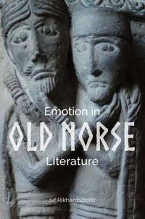 Emotion in Old Norse Literature – Translations, Voices, Contexts de Sif Rikhardsdottir