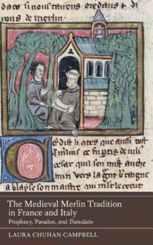 The Medieval Merlin Tradition in France and Ital – Prophecy, Paradox, and Translatio de Laura Chuhan Campbell