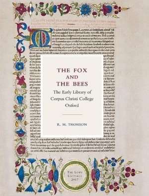 The Fox and the Bees – The Early Library of Corpu – The Lowe Lectures 2017 de Rodney M Thomson