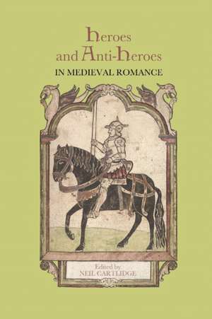 Heroes and Anti–Heroes in Medieval Romance de Neil M.r. Romancege