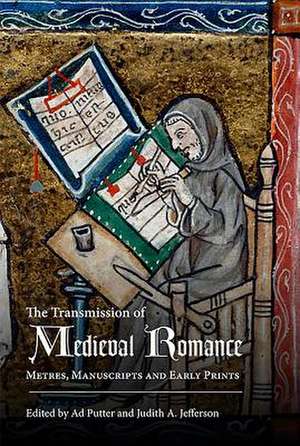 The Transmission of Medieval Romance – Metres, Manuscripts and Early Prints de Ad Putter