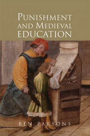 Punishment and Medieval Education de Ben Parsons