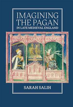 Imagining the Pagan in Late Medieval England de Sarah Salih