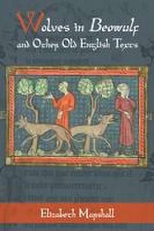 Wolves in Beowulf and Other Old English Texts de Elizabeth Marshall