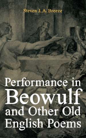 Performance in Beowulf and other Old English Poems de Steven J.a. Breeze