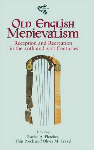 Old English Medievalism – Reception and Recreation in the 20th and 21st Centuries de Rachel A. Fletcher