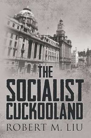 The Socialist Cuckooland: A Child's Eye de Robert M. Liu