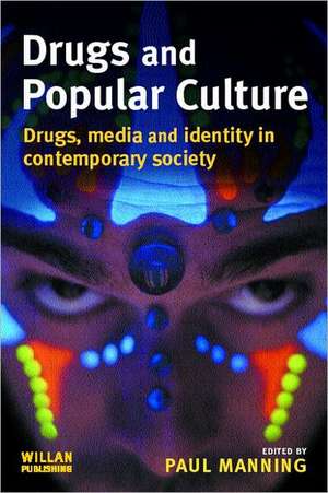 Drugs and Popular Culture de Paul Manning