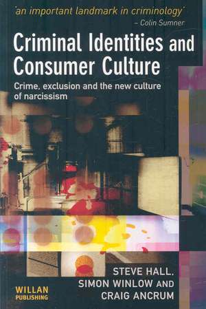 Criminal Identities and Consumer Culture: Crime, Exclusion and the New Culture of Narcissm de Steve Hall