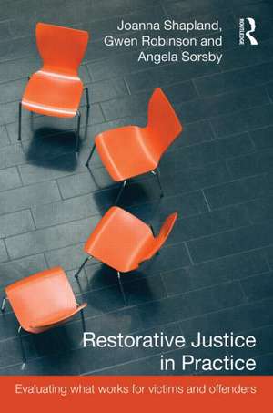 Restorative Justice in Practice: Evaluating What Works for Victims and Offenders de Joanna Shapland