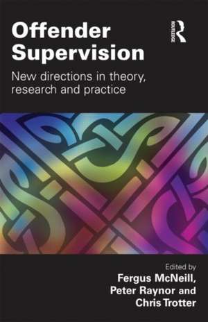 Offender Supervision: New Directions in Theory, Research and Practice de Fergus McNeill