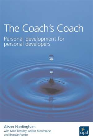 The Coach`s Coach – Personal Development for Personal Developers de Alison Hardingham