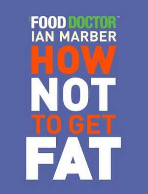 How Not to Get Fat de Ian Marber