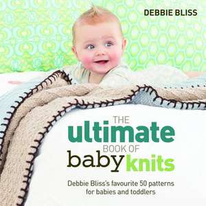 The Ultimate Book of Baby Knits de Debbie Bliss