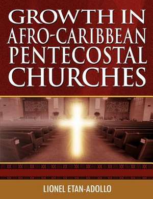 Growth in Afro-Caribbean Pentecostal Churches de Lionel Etan-Adollo