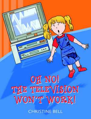 Oh No! the Television Won't Work!: Country Stories for Young Children de Christine Bell