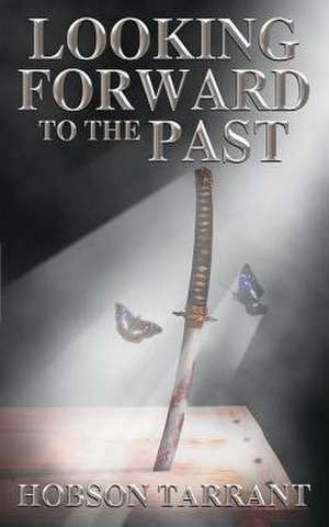 Looking Forward to the Past de Hobson Tarrant