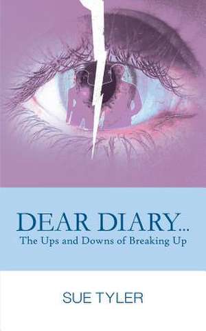 Dear Diary... the Ups and Downs of Breaking Up de Sue Tyler