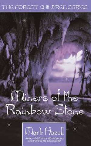 Miners of the Rainbow Stone (the Forest Children Series) de Mark Hazell