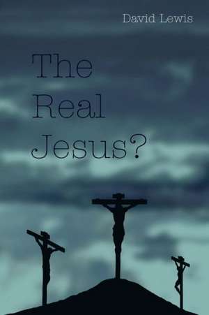 The Real Jesus? de David Lewis