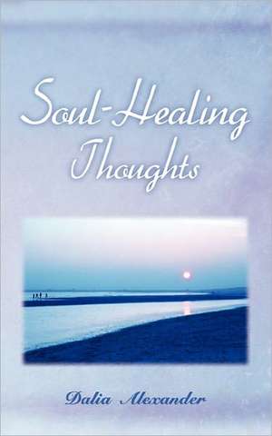 Soul-Healing Thoughts de Dalia Alexander