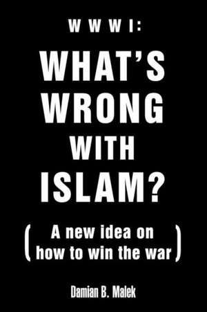 What's Wrong with Islam? de Damian B. Malek