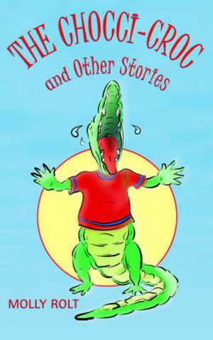 The Chocci-Croc and Other Stories de Molly Rolt