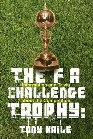 The Fa Challenge Trophy de Tony Kaile